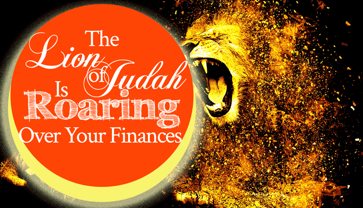 The Lion of Judah Is Roaring Over Your Finances!