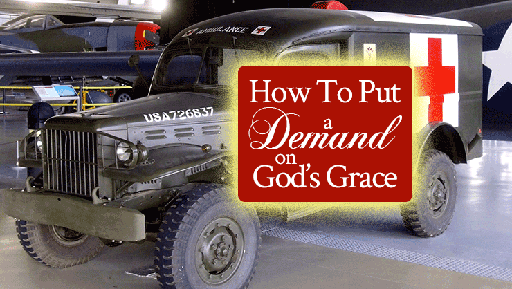 How to Put a Demand on God’s Grace