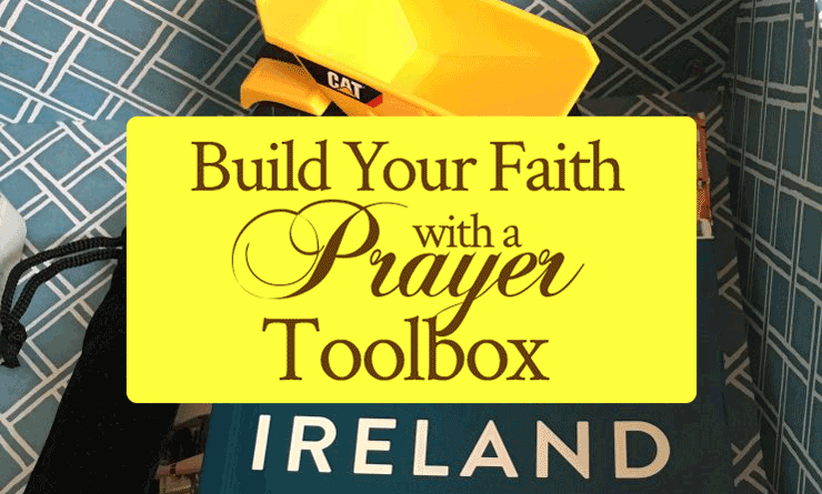 How to Build Your Faith with a Prayer Toolbox