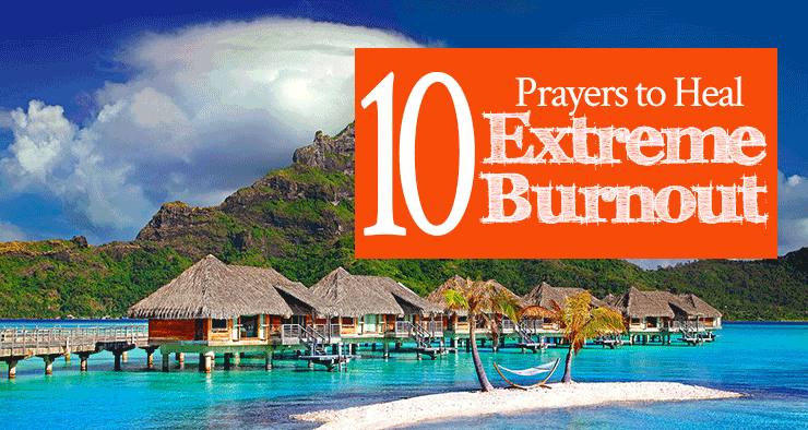 10 Prayers to Heal Extreme Burnout, Part 1