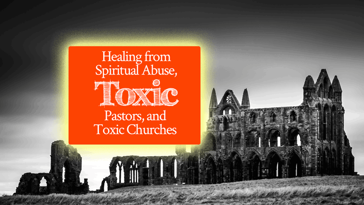 Healing from Spiritual Abuse, Toxic Pastors, and Toxic Churches | video class by Jamie Rohrbaugh | FromHisPresence.com