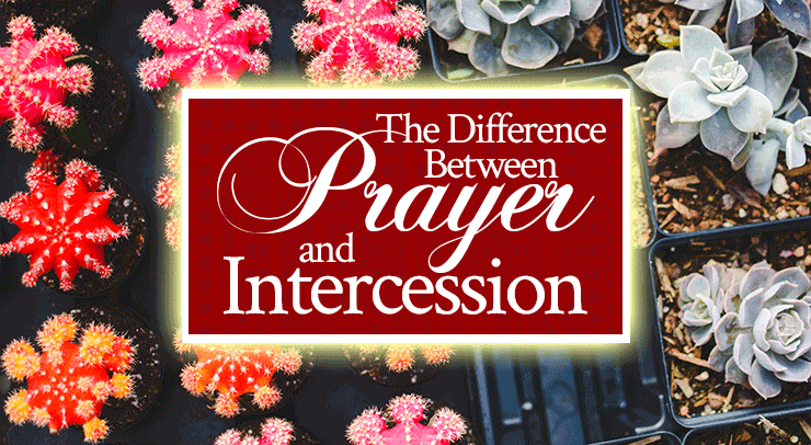 What’s the Difference Between Prayer and Intercession?