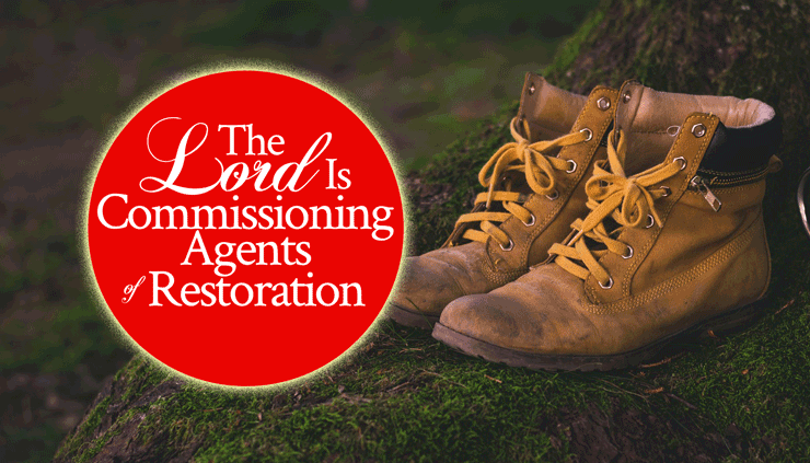 The Lord Is Commissioning Agents of Restoration