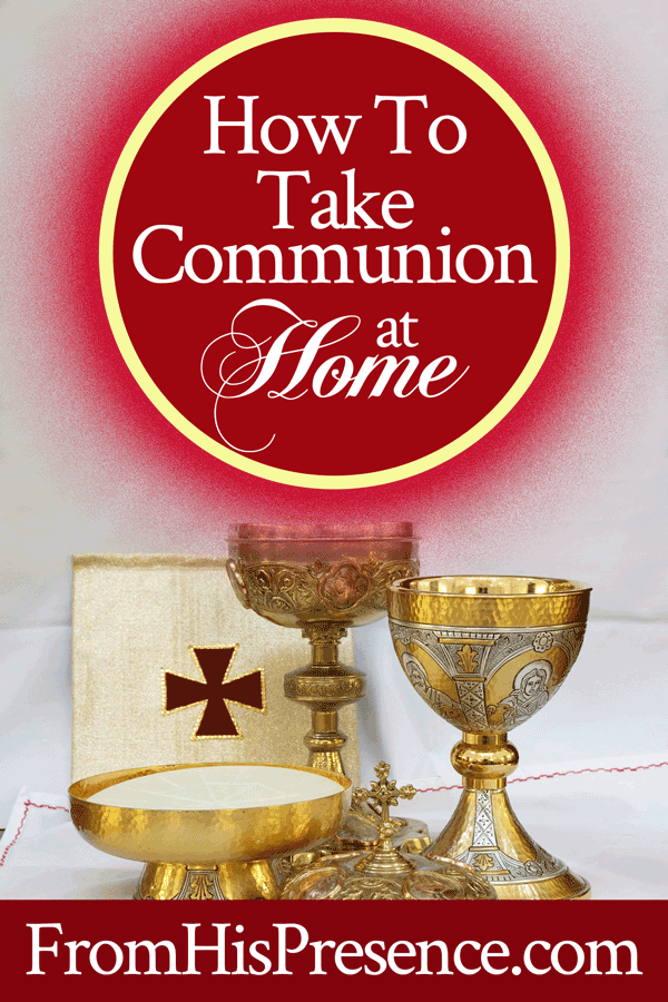 How to Take Communion at Home with Prayer and Declaration for After You Take Communion | by Jamie Rohrbaugh | FromHisPresence.com