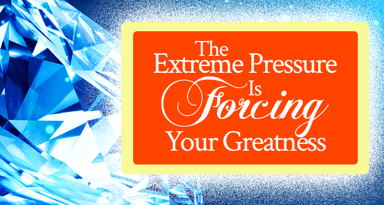 Prophetic Word: The Extreme Pressure Is Forcing Your Greatness