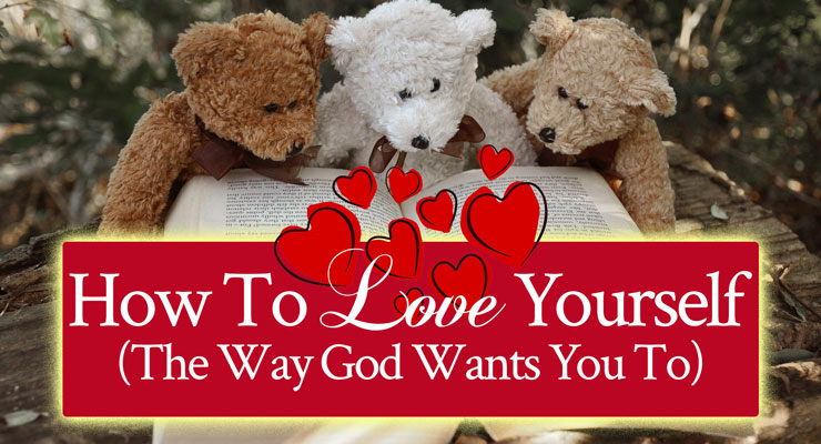 How To Love Yourself (The Way God Wants You To)