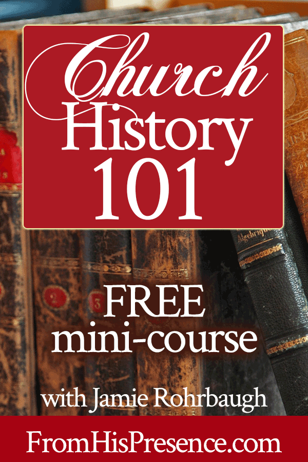 Church History 101 Free Mini-Course with Jamie Rohrbaugh | FromHisPresence.com