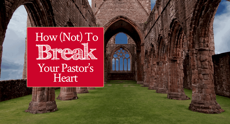 How (Not) to Break Your Pastor’s Heart