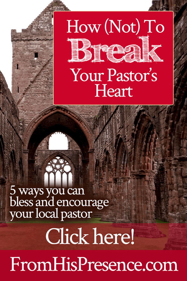 How Not to Break Your Pastor's Heart | by Jamie Rohrbaugh | FromHisPresence.com