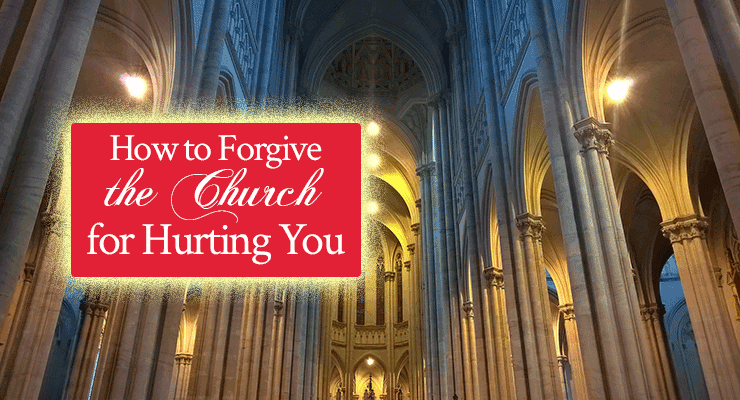 How to Forgive the Church for Hurting You