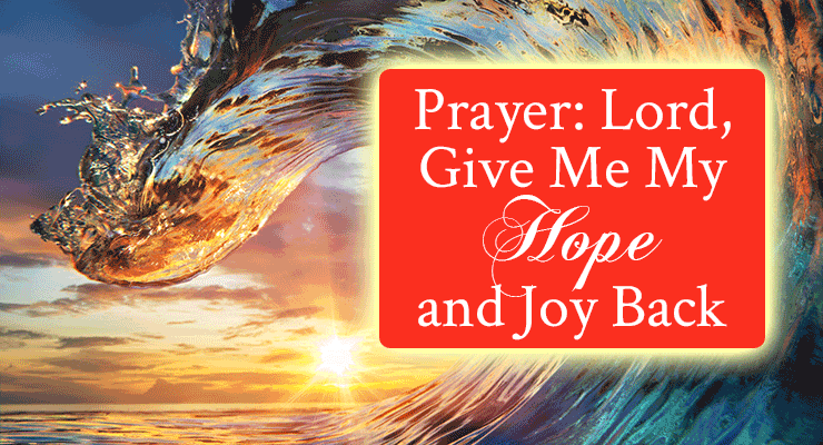Prayer: Lord, Give Me My Hope and Joy Back