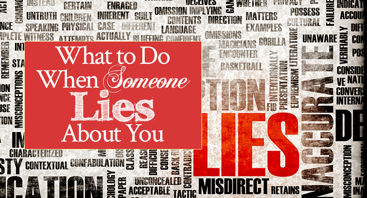 What to Do When Someone Lies About You