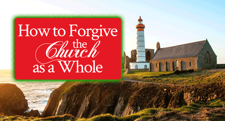How to Forgive the Church as a Whole
