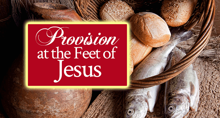 Provision at the Feet of Jesus