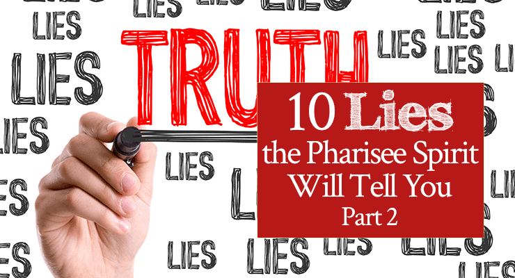 10 Lies the Pharisee Spirit Will Tell You, Part 2