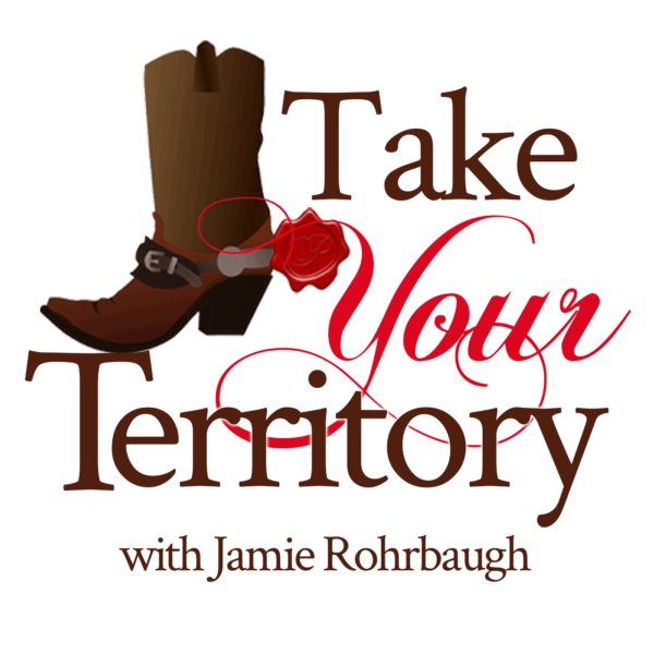 Take Your Territory with Jamie Rohrbaugh PODCAST is RELEASED!