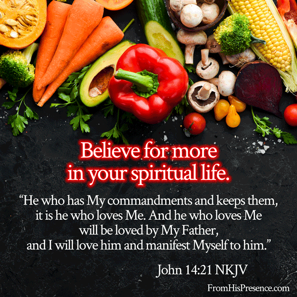 Believe for more in your spiritual life! John 14:21 | FromHisPresence.com