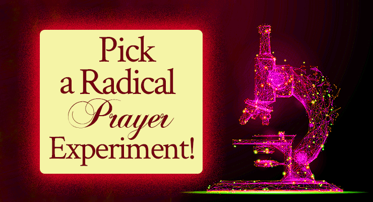 Pick a Radical Prayer Experiment!
