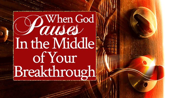 spirit gifts prophecy When God Pauses In the Middle of Your Breakthrough