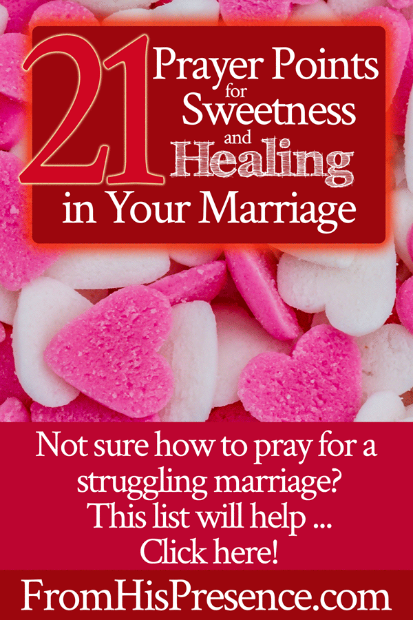 21 Prayer Points for Sweetness and Healing In Your Marriage | Jamie Rohrbaugh | FromHisPresence.com | Marriage prayer, healing marriage prayer, prayer list for marriage, prayer for healing a struggling marriage