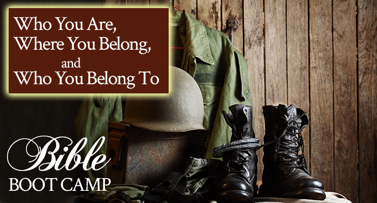 Bible Boot Camp: Who You Are, Where You Belong, and Who You Belong To