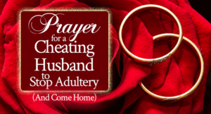 Prayer for a Cheating Husband to Stop Adultery and Come Home | FromHisPresence.com