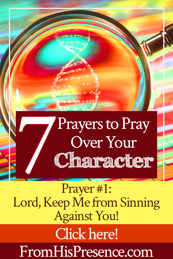 7 Prayers to Pray Over Your Character | by Jamie Rohrbaugh | FromHisPresence.com