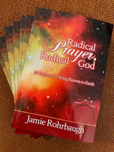 Radical Prayer, Radical God: 25 Prayers that Bring Heaven to Earth PRINT Book