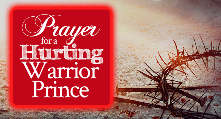 Prayer for a Hurting Warrior Prince