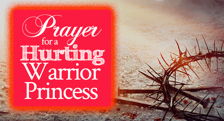 Prayer for a Hurting Warrior Princess