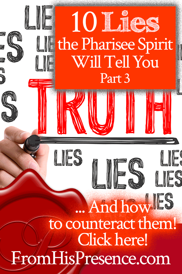 10 Lies the Pharisee Spirit Will Tell You, Part 3 | by Jamie Rohrbaugh | FromHisPresence.com