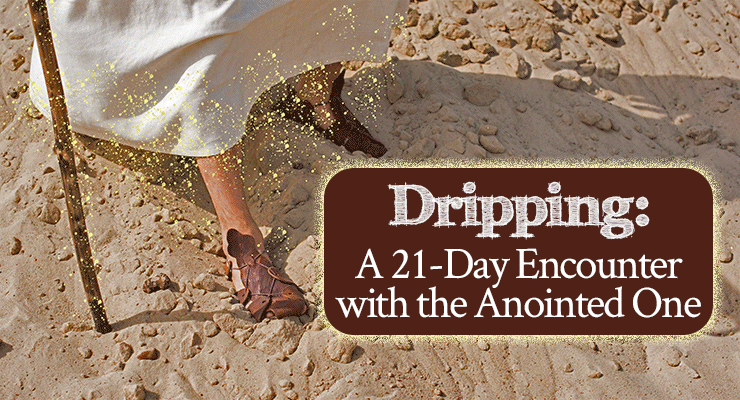 Dripping: A 21-Day Encounter with the Anointed One (Day 1)
