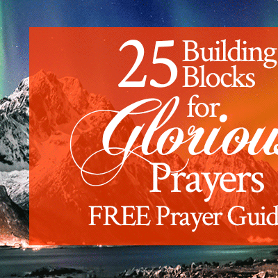 25 Building Blocks for Glorious Prayers free printable prayer guide by Jamie Rohrbaugh | FromHisPresence.com