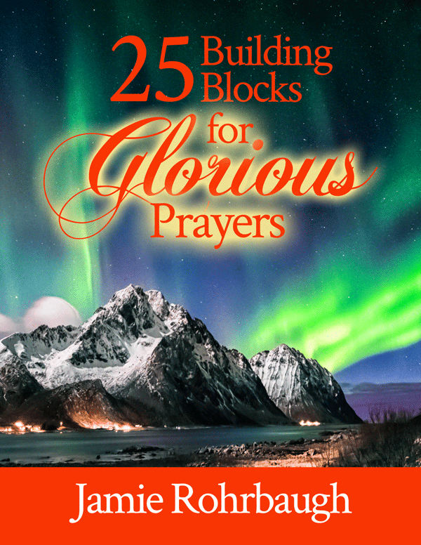 25 Building Blocks for Glorious Prayers free printable prayer guide by Jamie Rohrbaugh | FromHisPresence.com