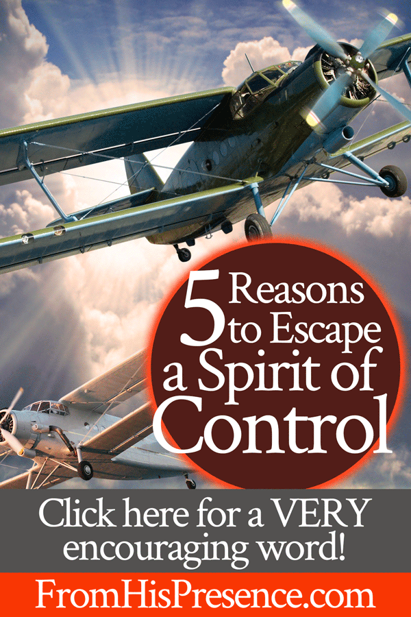 5 Reasons to Escape a Spirit of Control | by Jamie Rohrbaugh | FromHisPresence.com