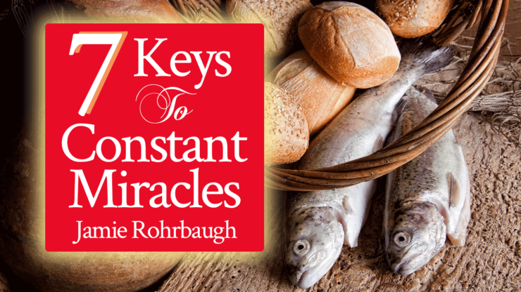 7 Keys to Constant Miracles | Jamie Rohrbaugh | FromHisPresence.com