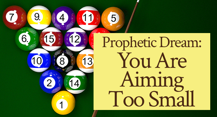 Prophetic Dream: You Are Aiming Too Small