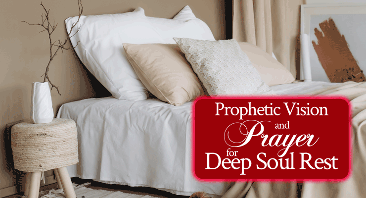 Prophetic Vision and Prayer for Deep Soul Rest