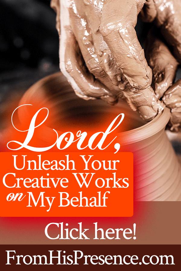 Radical Prayer | Lord, Unleash Your Creative Works on My Behalf | by Jamie Rohrbaugh | FromHisPresence.com