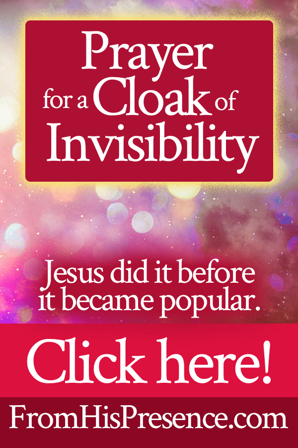Prayer for a Cloak of Invisibility | by Jamie Rohrbaugh | FromHisPresence.com
