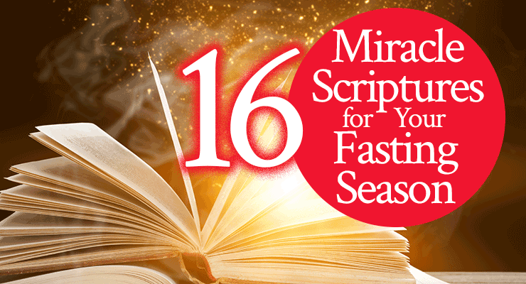 16 Miracle Scriptures for Your Fasting Season