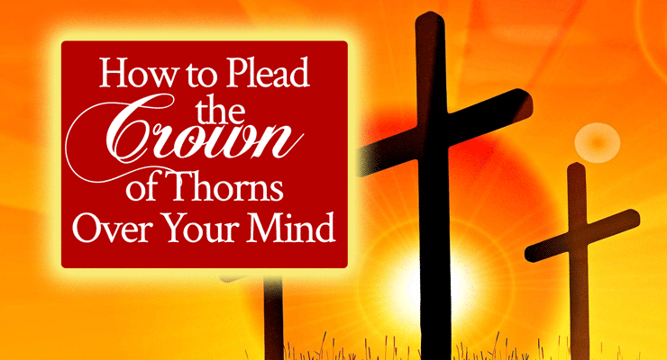 How to Plead the Crown of Thorns Over Your Mind