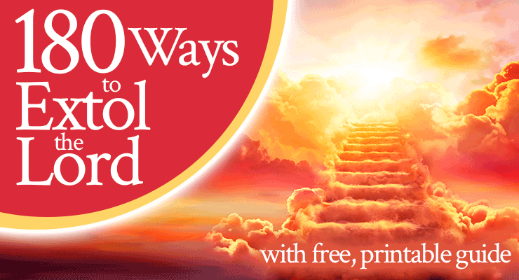 180 Ways to Extol the Lord with free printable guide | by Jamie Rohrbaugh | FromHisPresence.com