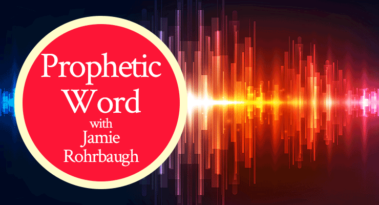 Prophetic Word with Jamie Rohrbaugh | FromHisPresence.com