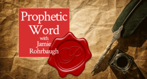 Prophetic Word with Jamie Rohrbaugh | FromHisPresence.com