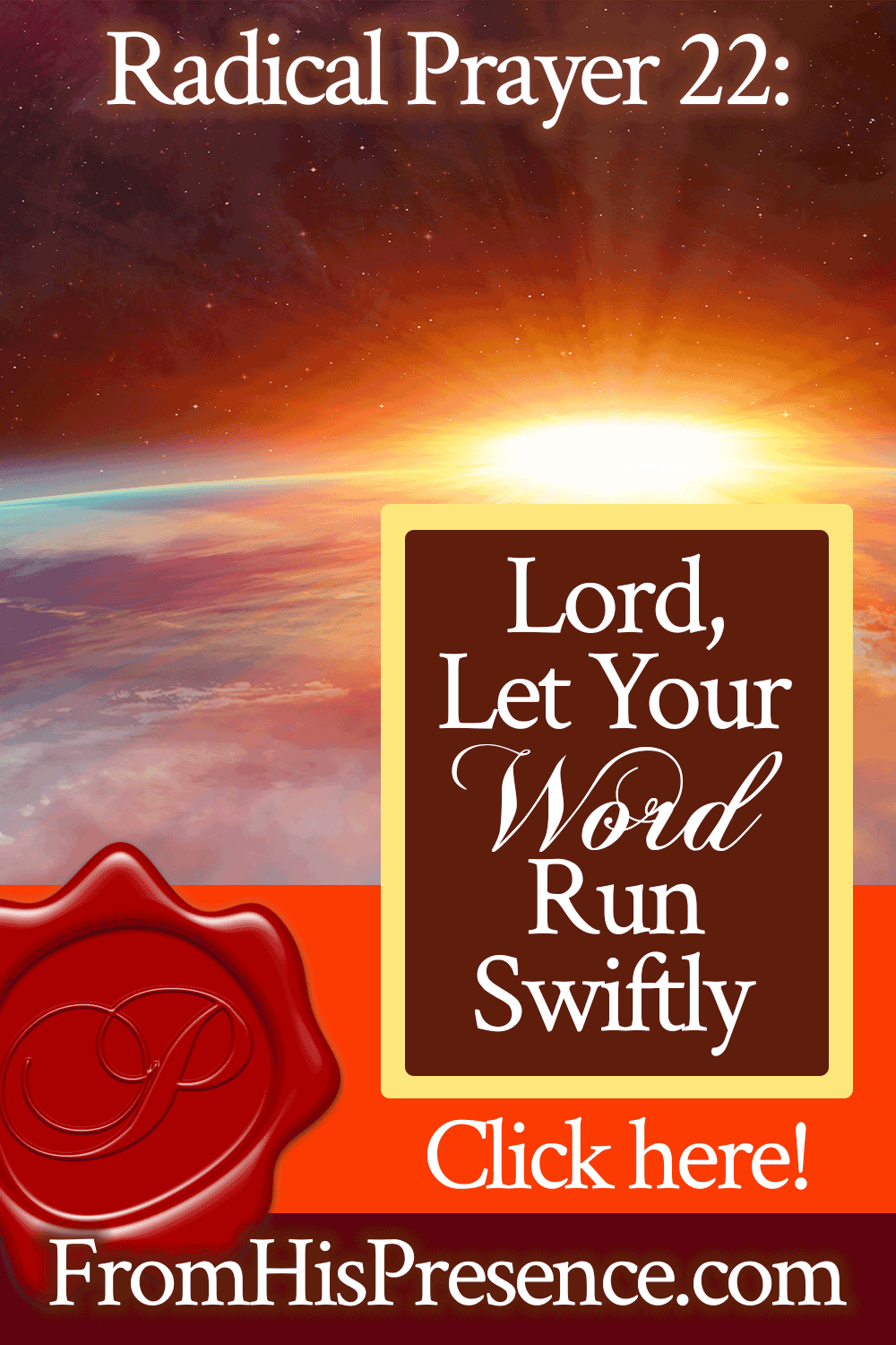 Radical Prayer 22: Lord, Let Your Word Run Swiftly | FromHisPresence.com | by Jamie Rohrbaugh