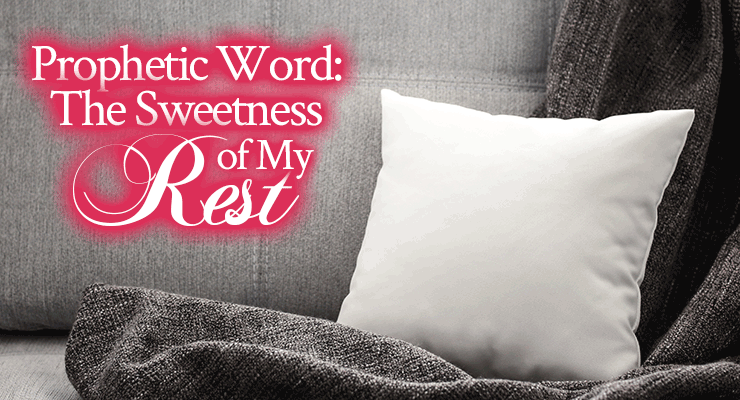 Prophetic Word: The Sweetness of My Rest