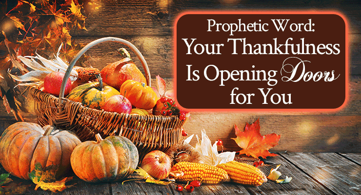Prophetic Word: Your Thankfulness Is Opening Doors for You