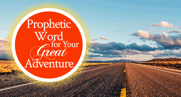 Prophetic Word for Your Great Adventure