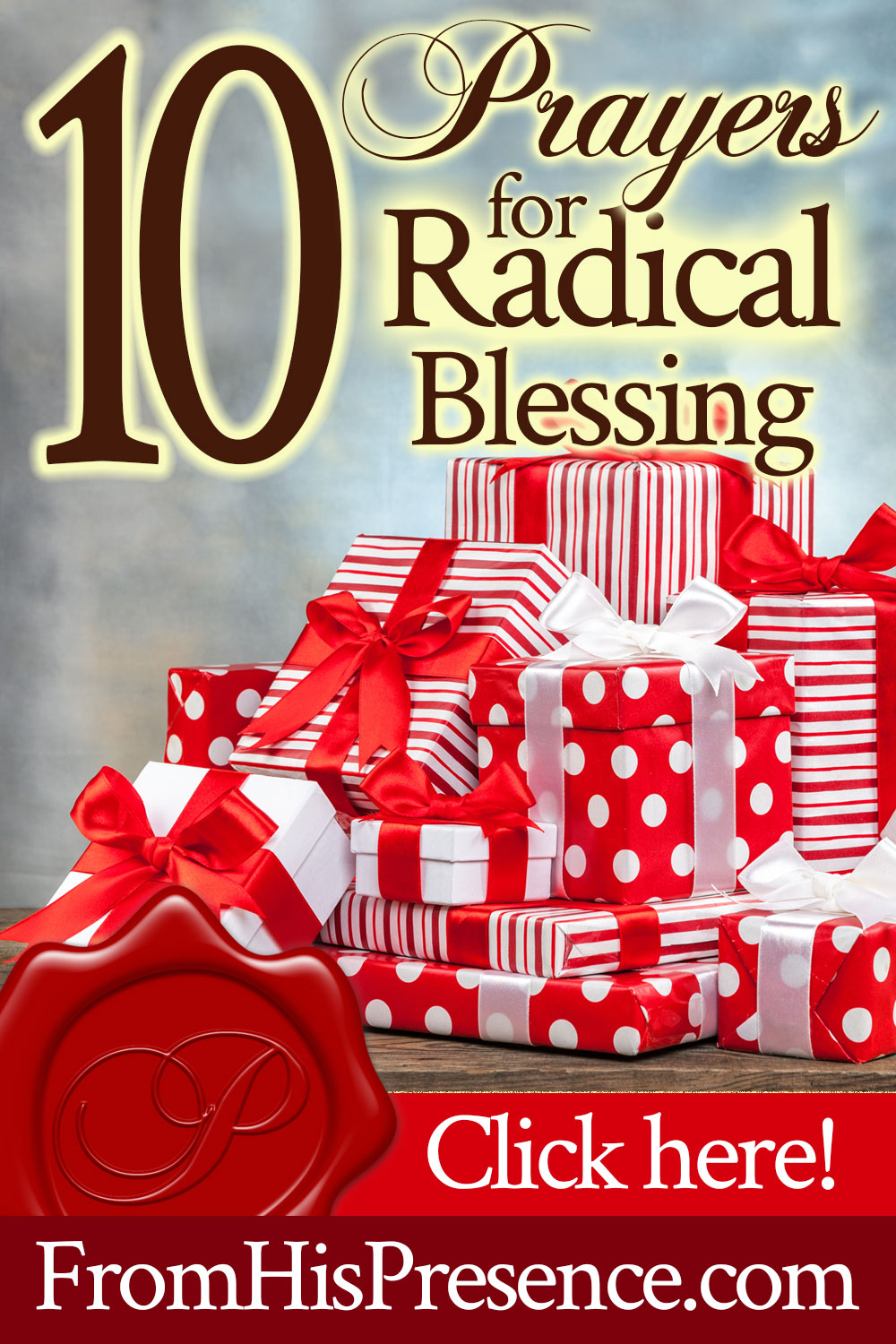 10 Prayers for Radical Blessing | by Jamie Rohrbaugh | FromHisPresence.com